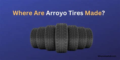 are arroyo tires made in china